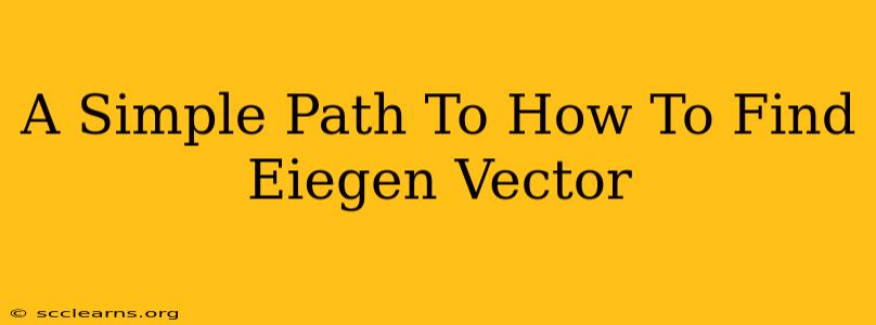 A Simple Path To How To Find Eiegen Vector