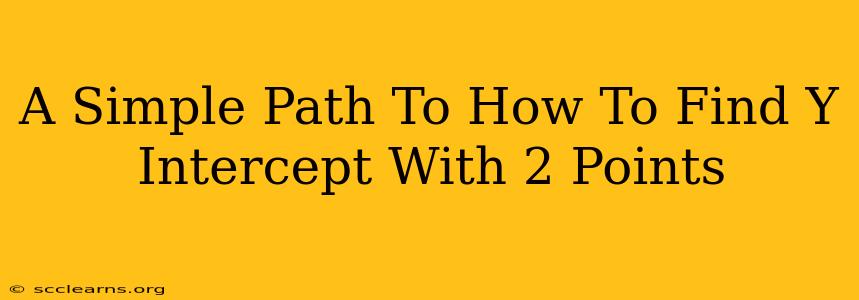 A Simple Path To How To Find Y Intercept With 2 Points