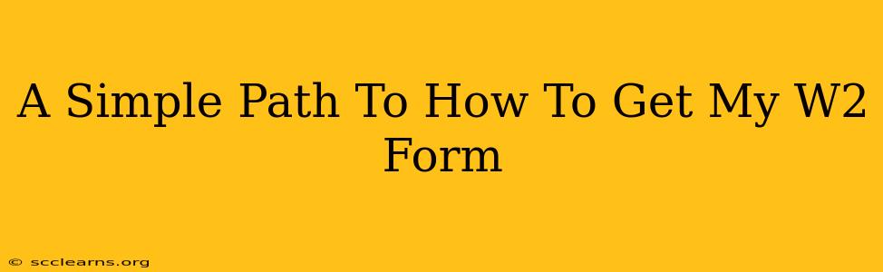 A Simple Path To How To Get My W2 Form