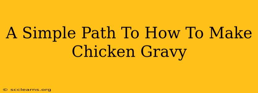 A Simple Path To How To Make Chicken Gravy