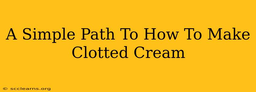 A Simple Path To How To Make Clotted Cream