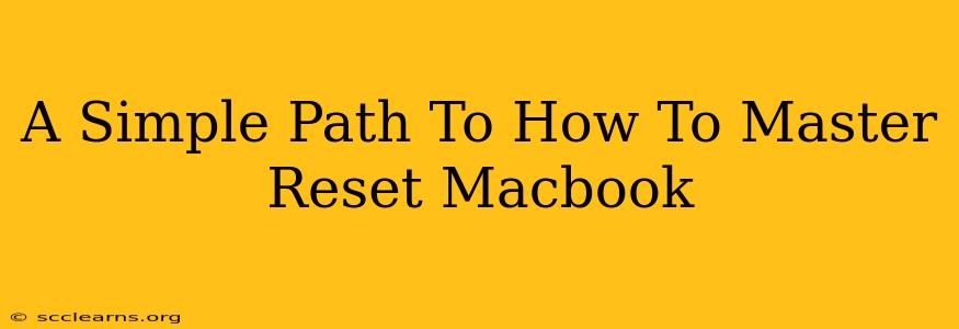 A Simple Path To How To Master Reset Macbook