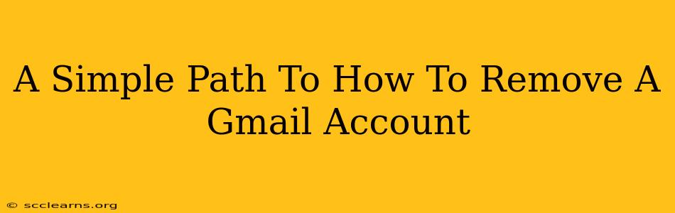 A Simple Path To How To Remove A Gmail Account