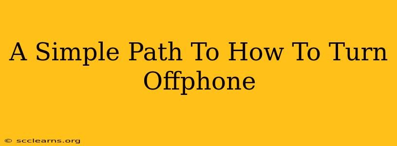 A Simple Path To How To Turn Offphone