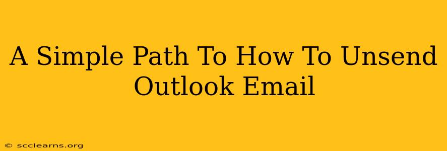 A Simple Path To How To Unsend Outlook Email