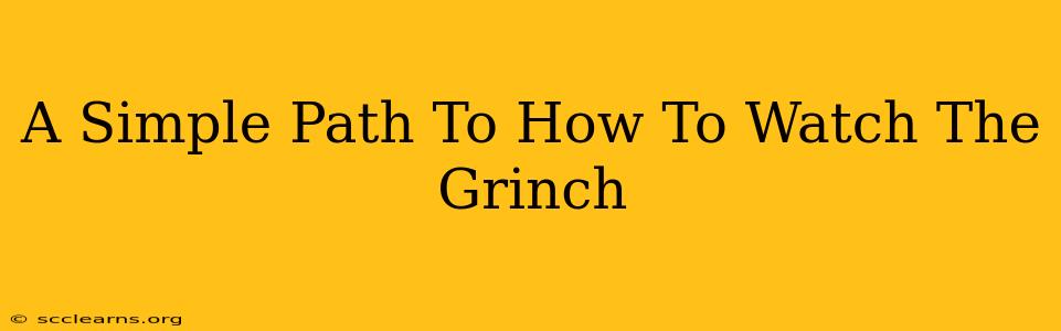 A Simple Path To How To Watch The Grinch