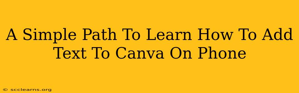 A Simple Path To Learn How To Add Text To Canva On Phone