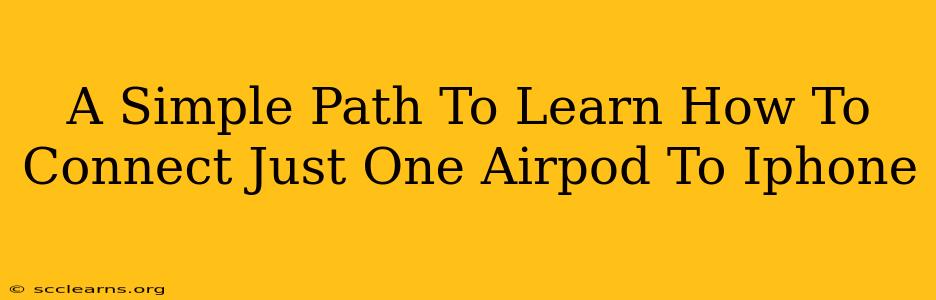 A Simple Path To Learn How To Connect Just One Airpod To Iphone