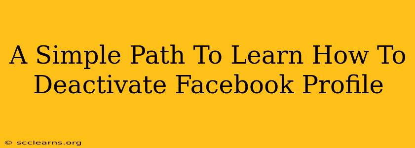 A Simple Path To Learn How To Deactivate Facebook Profile