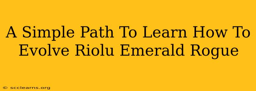 A Simple Path To Learn How To Evolve Riolu Emerald Rogue