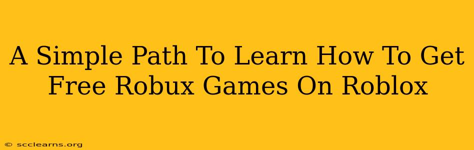 A Simple Path To Learn How To Get Free Robux Games On Roblox