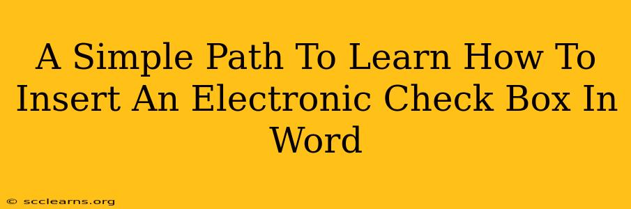 A Simple Path To Learn How To Insert An Electronic Check Box In Word