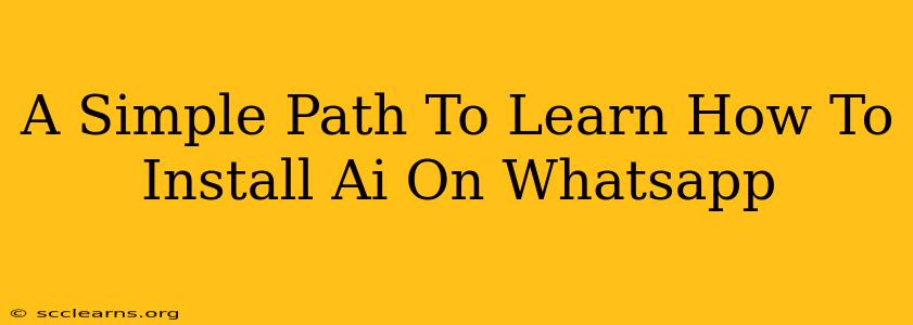 A Simple Path To Learn How To Install Ai On Whatsapp