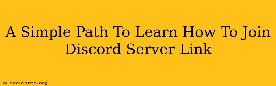 A Simple Path To Learn How To Join Discord Server Link