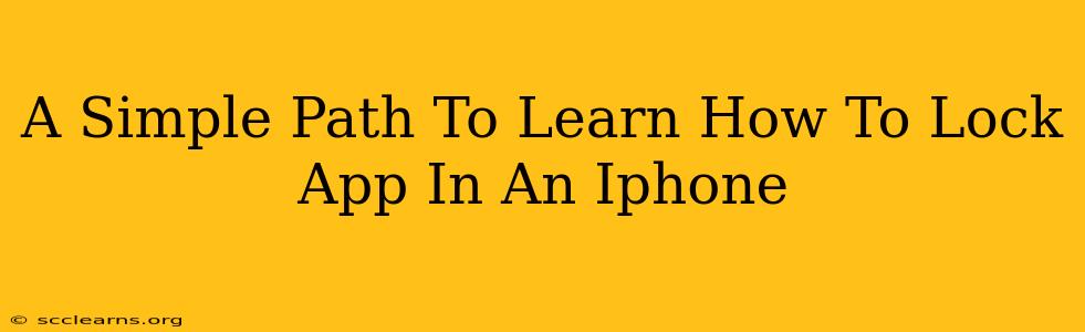 A Simple Path To Learn How To Lock App In An Iphone