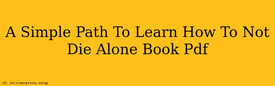 A Simple Path To Learn How To Not Die Alone Book Pdf