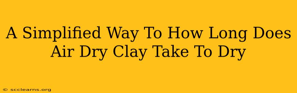 A Simplified Way To How Long Does Air Dry Clay Take To Dry