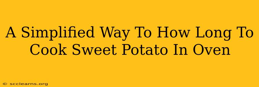 A Simplified Way To How Long To Cook Sweet Potato In Oven