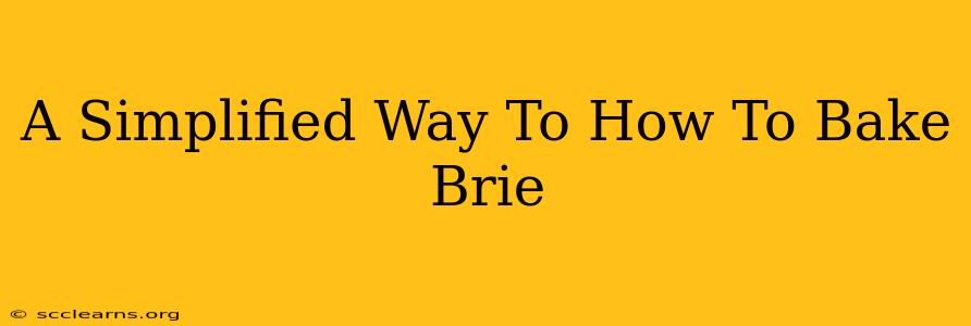 A Simplified Way To How To Bake Brie