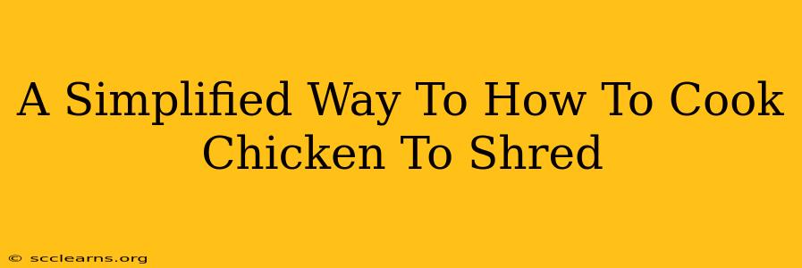 A Simplified Way To How To Cook Chicken To Shred