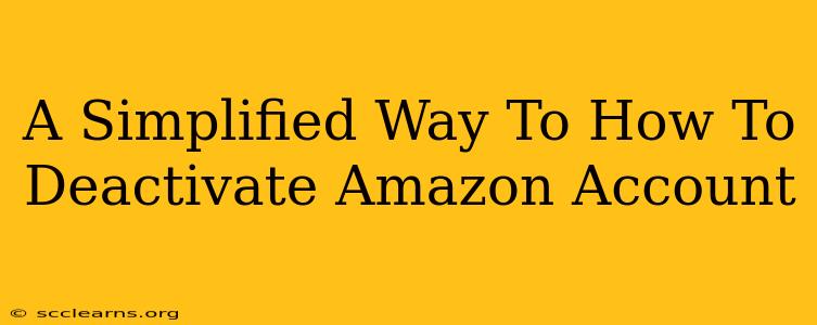 A Simplified Way To How To Deactivate Amazon Account