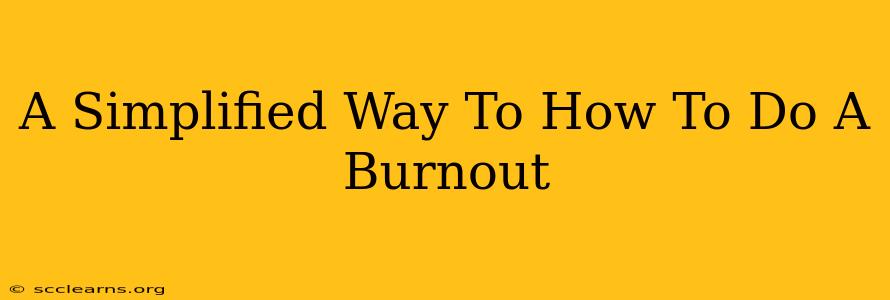 A Simplified Way To How To Do A Burnout