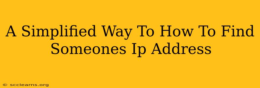 A Simplified Way To How To Find Someones Ip Address