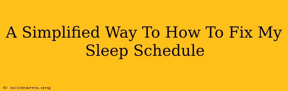 A Simplified Way To How To Fix My Sleep Schedule