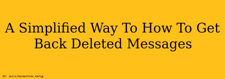 A Simplified Way To How To Get Back Deleted Messages