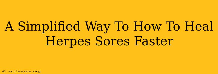 A Simplified Way To How To Heal Herpes Sores Faster