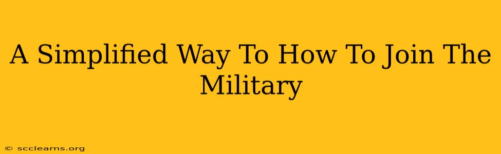 A Simplified Way To How To Join The Military