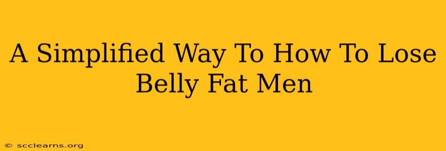 A Simplified Way To How To Lose Belly Fat Men