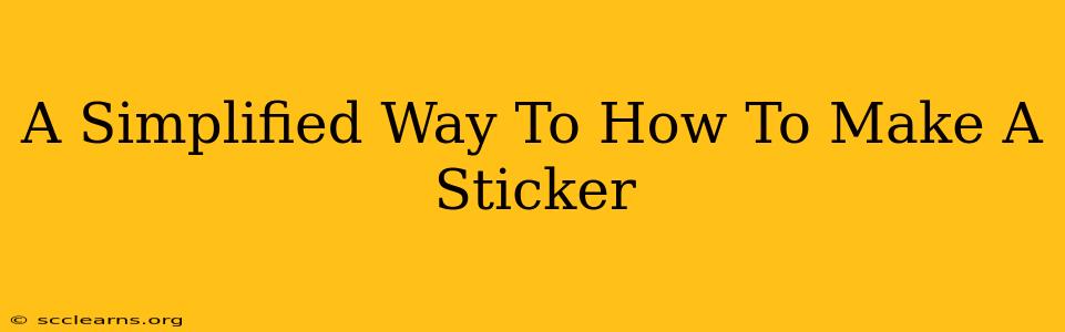 A Simplified Way To How To Make A Sticker