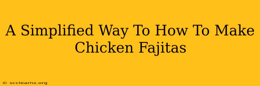 A Simplified Way To How To Make Chicken Fajitas