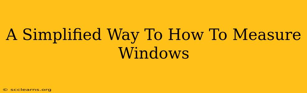 A Simplified Way To How To Measure Windows