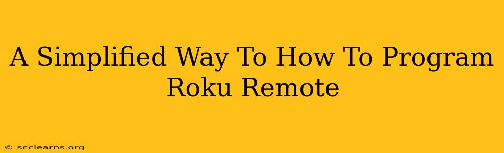 A Simplified Way To How To Program Roku Remote