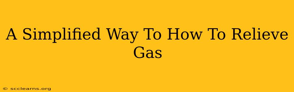 A Simplified Way To How To Relieve Gas