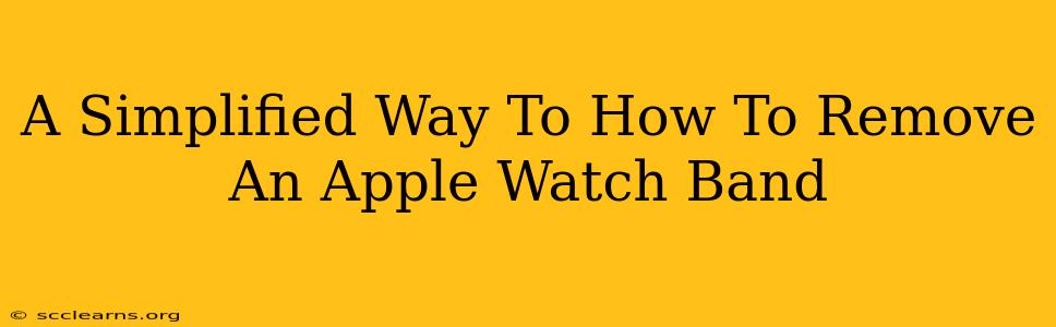 A Simplified Way To How To Remove An Apple Watch Band