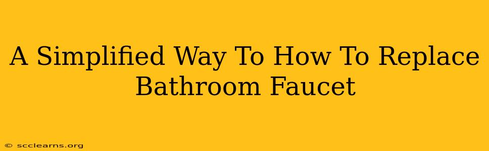 A Simplified Way To How To Replace Bathroom Faucet