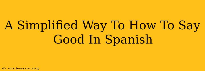 A Simplified Way To How To Say Good In Spanish