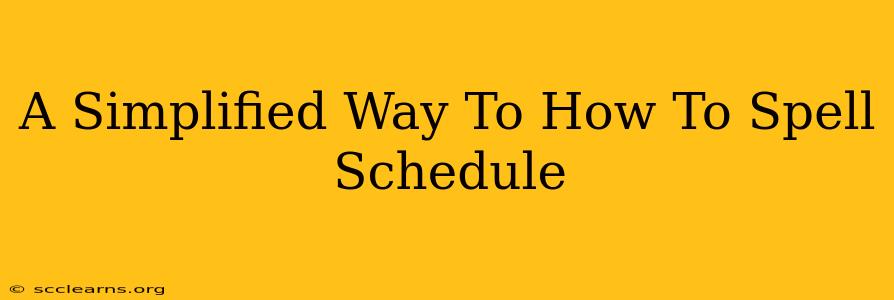 A Simplified Way To How To Spell Schedule