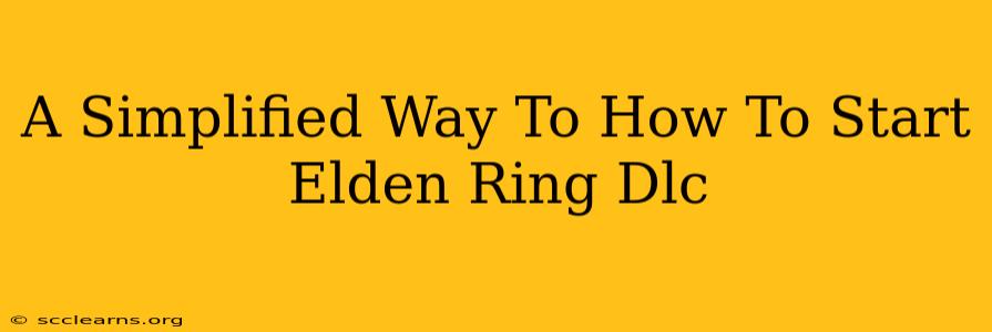 A Simplified Way To How To Start Elden Ring Dlc