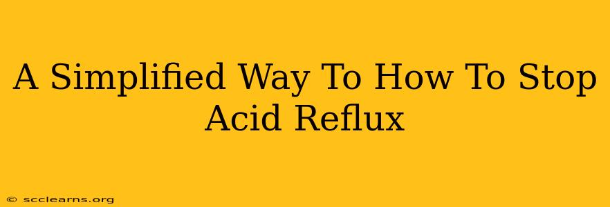 A Simplified Way To How To Stop Acid Reflux