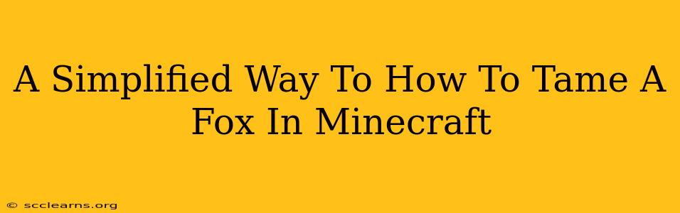 A Simplified Way To How To Tame A Fox In Minecraft