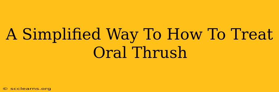 A Simplified Way To How To Treat Oral Thrush