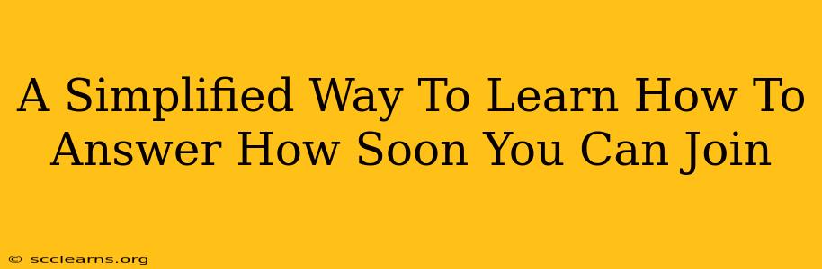 A Simplified Way To Learn How To Answer How Soon You Can Join