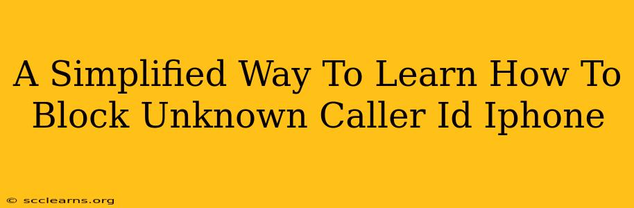 A Simplified Way To Learn How To Block Unknown Caller Id Iphone