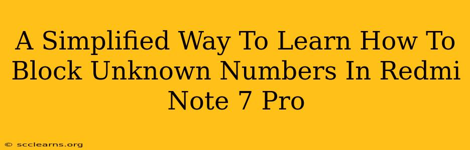 A Simplified Way To Learn How To Block Unknown Numbers In Redmi Note 7 Pro