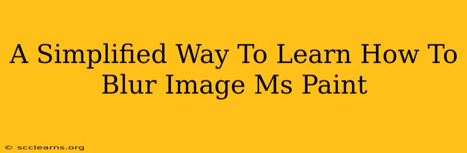 A Simplified Way To Learn How To Blur Image Ms Paint