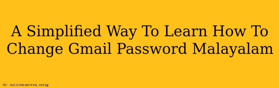 A Simplified Way To Learn How To Change Gmail Password Malayalam